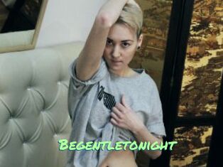 Begentletonight