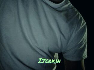 IJerkin